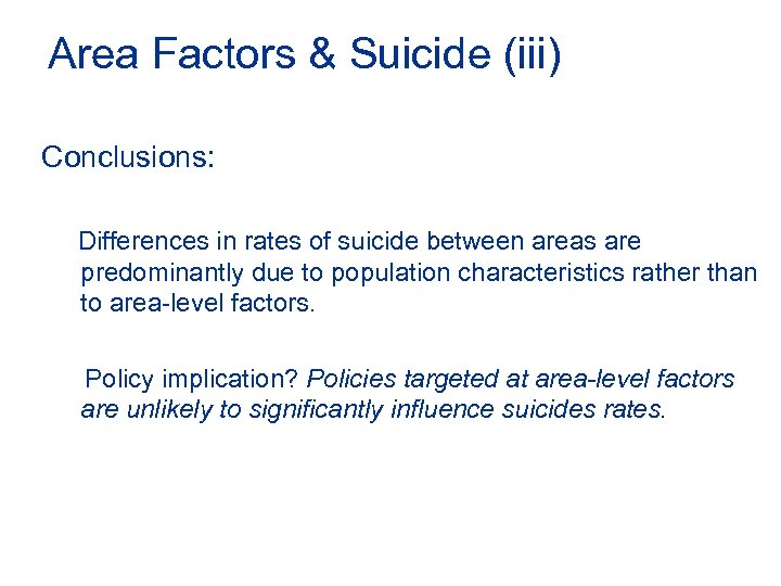 Area Factors & Suicide (iii) Conclusions: Differences in rates of suicide between areas are