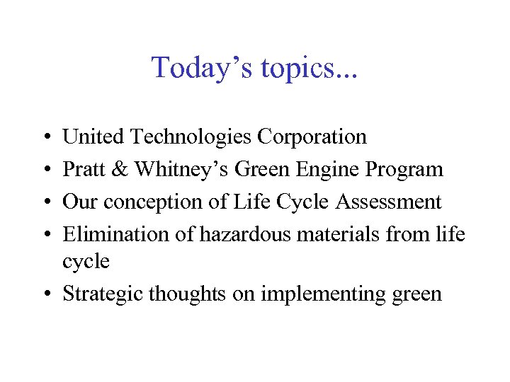 Today’s topics. . . • • United Technologies Corporation Pratt & Whitney’s Green Engine