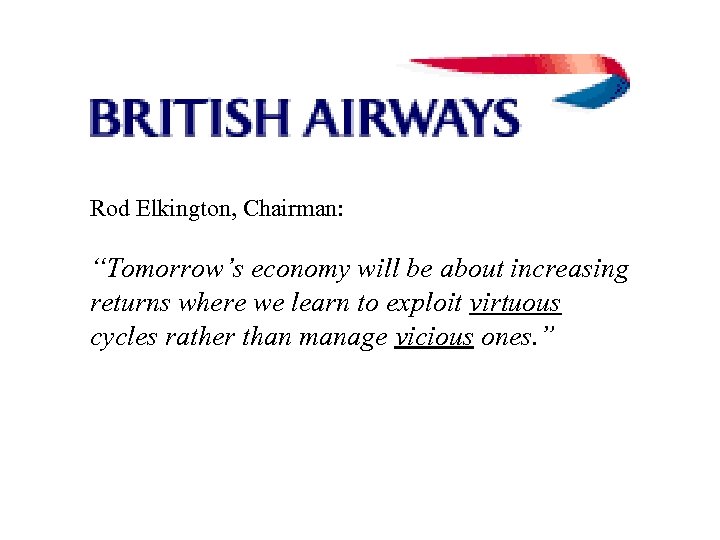 Rod Elkington, Chairman: “Tomorrow’s economy will be about increasing returns where we learn to