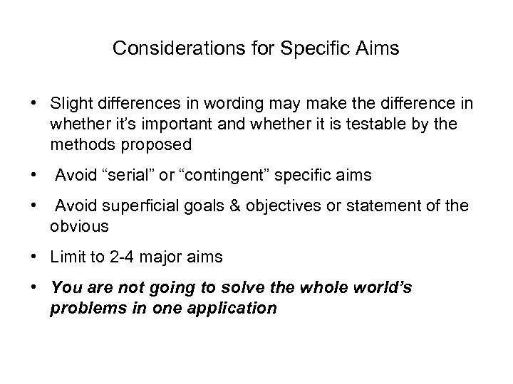 Considerations for Specific Aims • Slight differences in wording may make the difference in