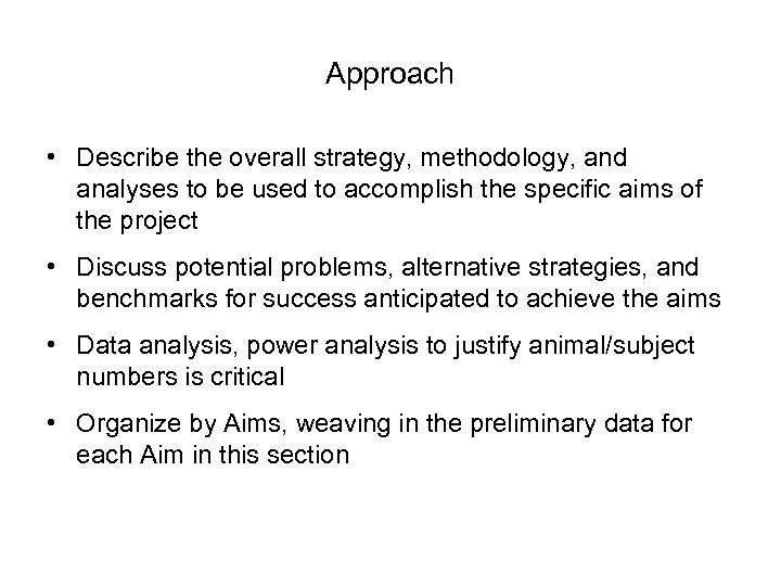 Approach • Describe the overall strategy, methodology, and analyses to be used to accomplish