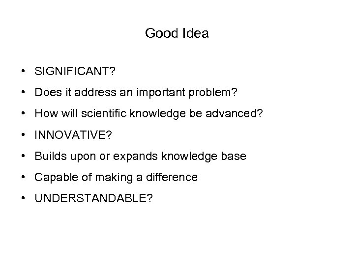 Good Idea • SIGNIFICANT? • Does it address an important problem? • How will