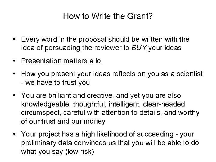 How to Write the Grant? • Every word in the proposal should be written