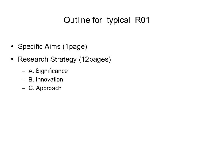 Outline for typical R 01 • Specific Aims (1 page) • Research Strategy (12