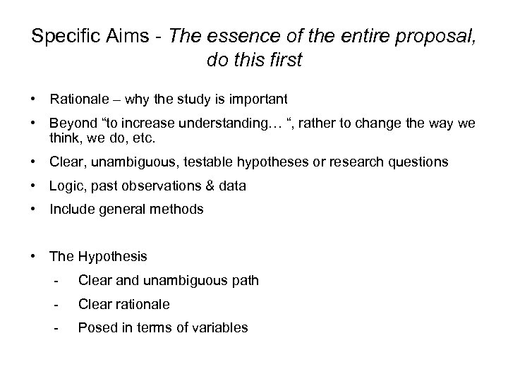 Specific Aims - The essence of the entire proposal, do this first • Rationale