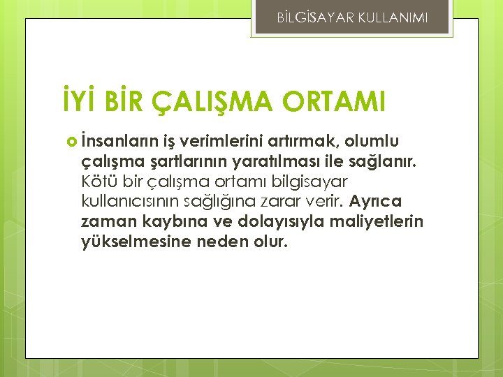 BİLGİSAYAR KULLANIMI İYİ BİR ÇALIŞMA ORTAMI İnsanların iş verimlerini artırmak, olumlu çalışma şartlarının yaratılması