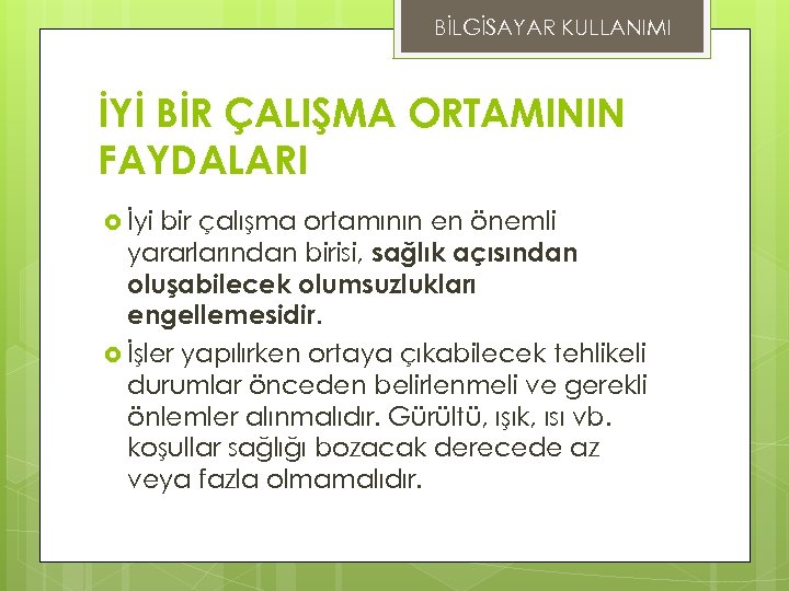 BİLGİSAYAR KULLANIMI İYİ BİR ÇALIŞMA ORTAMININ FAYDALARI İyi bir çalışma ortamının en önemli yararlarından