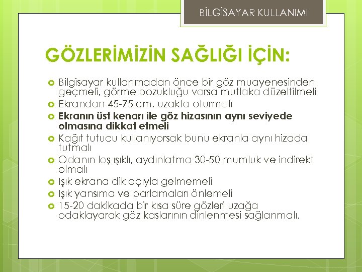 BİLGİSAYAR KULLANIMI GÖZLERİMİZİN SAĞLIĞI İÇİN: Bilgisayar kullanmadan önce bir göz muayenesinden geçmeli, görme bozukluğu