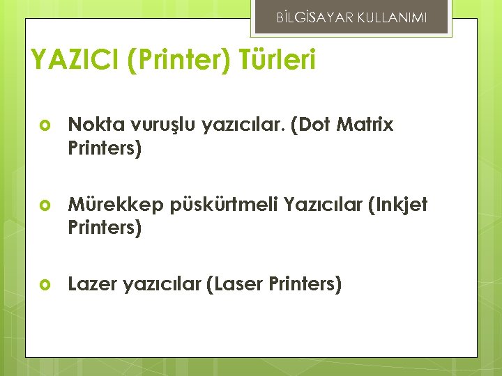 BİLGİSAYAR KULLANIMI YAZICI (Printer) Türleri Nokta vuruşlu yazıcılar. (Dot Matrix Printers) Mürekkep püskürtmeli Yazıcılar