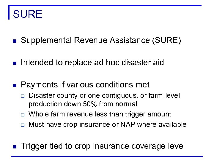 SURE n Supplemental Revenue Assistance (SURE) n Intended to replace ad hoc disaster aid