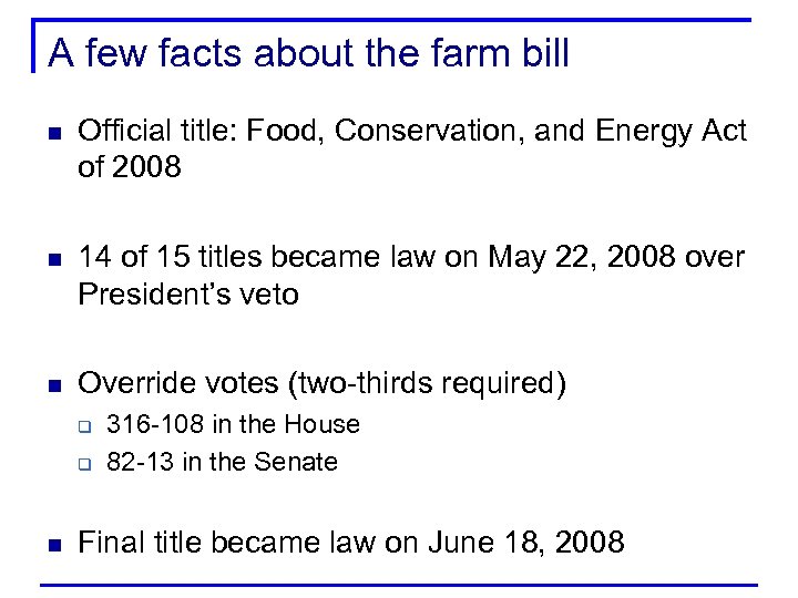 A few facts about the farm bill n Official title: Food, Conservation, and Energy