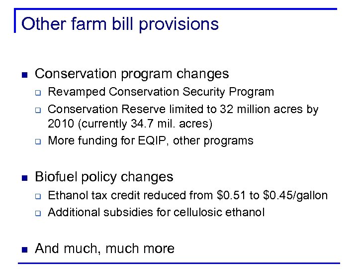 Other farm bill provisions n Conservation program changes q q q n Biofuel policy