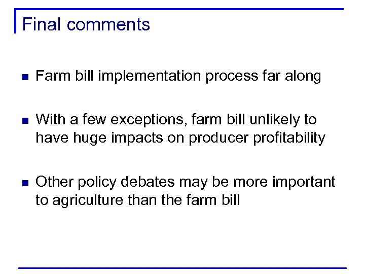 Final comments n Farm bill implementation process far along n With a few exceptions,