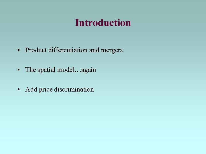 Introduction • Product differentiation and mergers • The spatial model…again • Add price discrimination