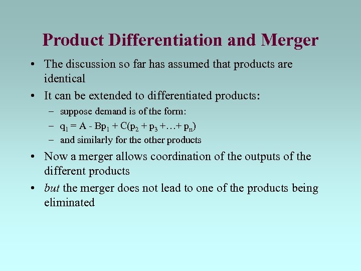 Product Differentiation and Merger • The discussion so far has assumed that products are