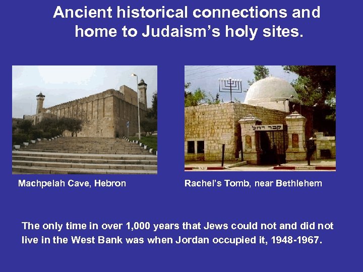 Ancient historical connections and home to Judaism’s holy sites. Machpelah Cave, Hebron Rachel’s Tomb,