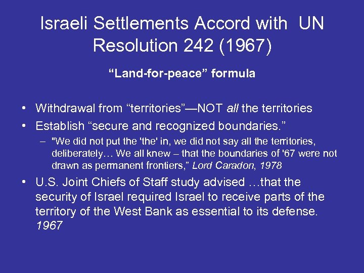 Israeli Settlements Accord with UN Resolution 242 (1967) “Land-for-peace” formula • Withdrawal from “territories”—NOT