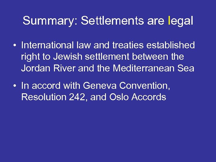 Summary: Settlements are legal • International law and treaties established right to Jewish settlement