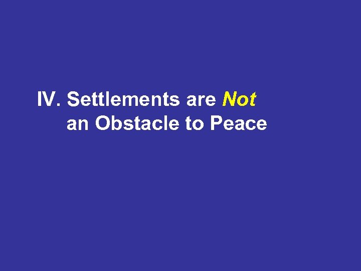 IV. Settlements are Not an Obstacle to Peace 