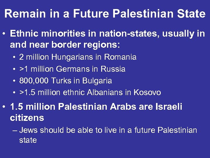 Remain in a Future Palestinian State • Ethnic minorities in nation-states, usually in and