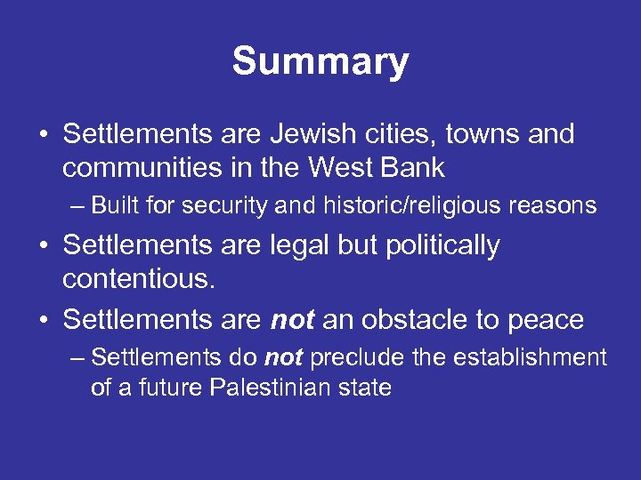 Summary • Settlements are Jewish cities, towns and communities in the West Bank –