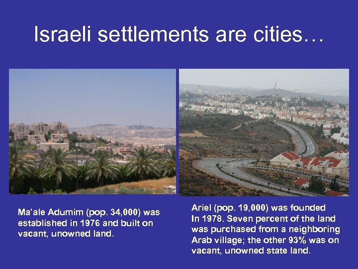 Israeli settlements are cities… Ma’ale Adumim (pop. 34, 000) was established in 1976 and