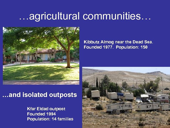 …agricultural communities… Kibbutz Almog near the Dead Sea. Founded 1977. Population: 150 …and isolated