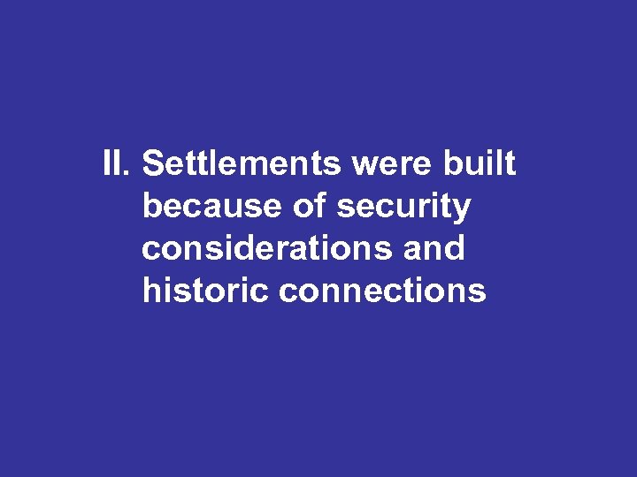 II. Settlements were built because of security considerations and historic connections 