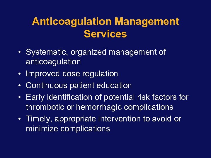 Anticoagulation Management Services • Systematic, organized management of anticoagulation • Improved dose regulation •