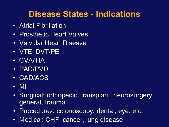 Disease States - Indications • • • Atrial Fibrillation Prosthetic Heart Valves Valvular Heart