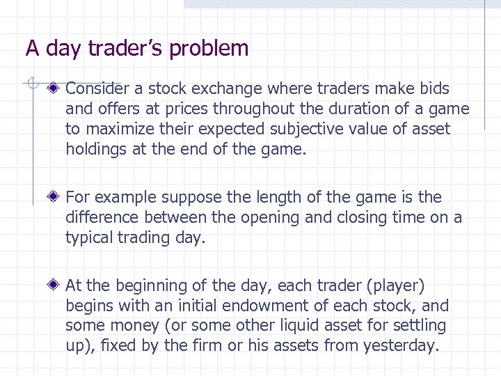 A day trader’s problem Consider a stock exchange where traders make bids and offers