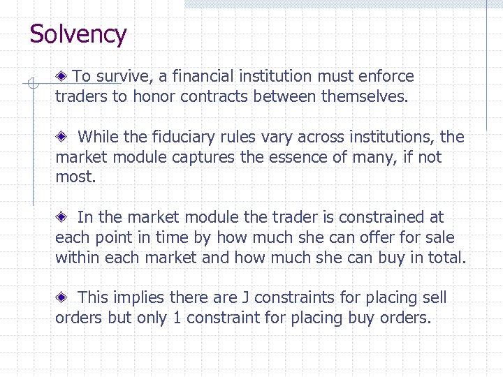 Solvency To survive, a financial institution must enforce traders to honor contracts between themselves.