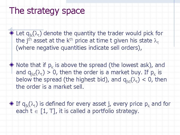 The strategy space Let qjk(lt) denote the quantity the trader would pick for the