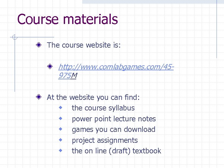 Course materials The course website is: http: //www. comlabgames. com/45975 M At the website