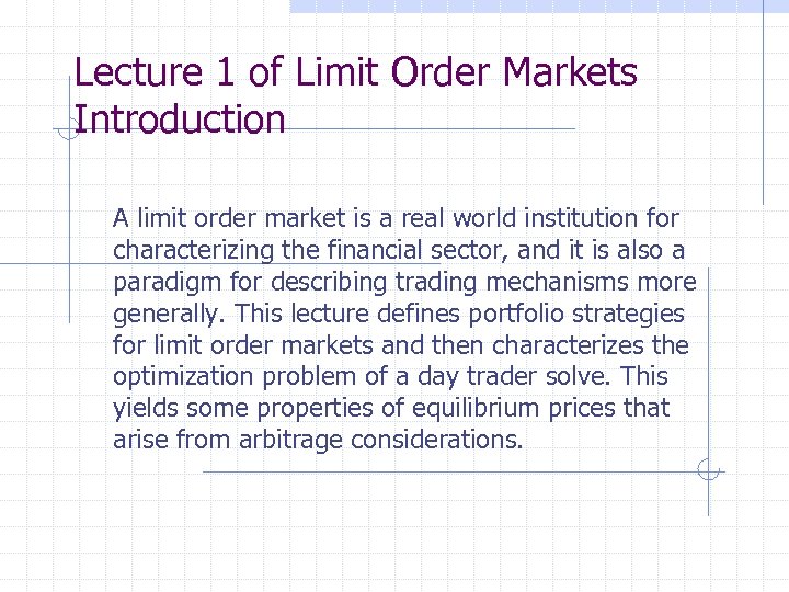 Lecture 1 of Limit Order Markets Introduction A limit order market is a real