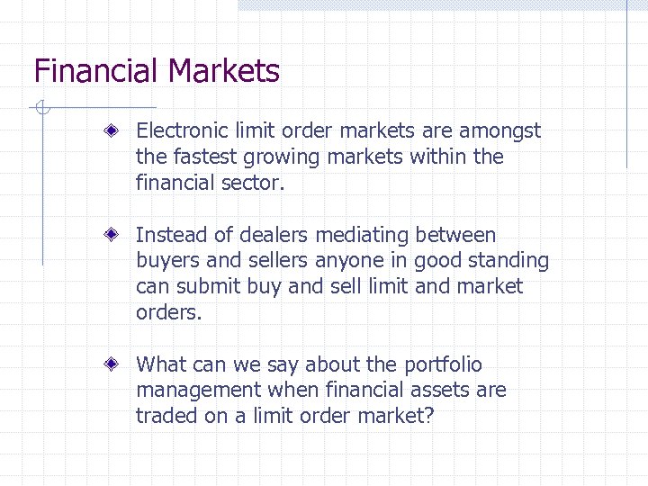 Financial Markets Electronic limit order markets are amongst the fastest growing markets within the