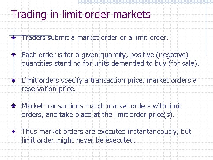 Trading in limit order markets Traders submit a market order or a limit order.