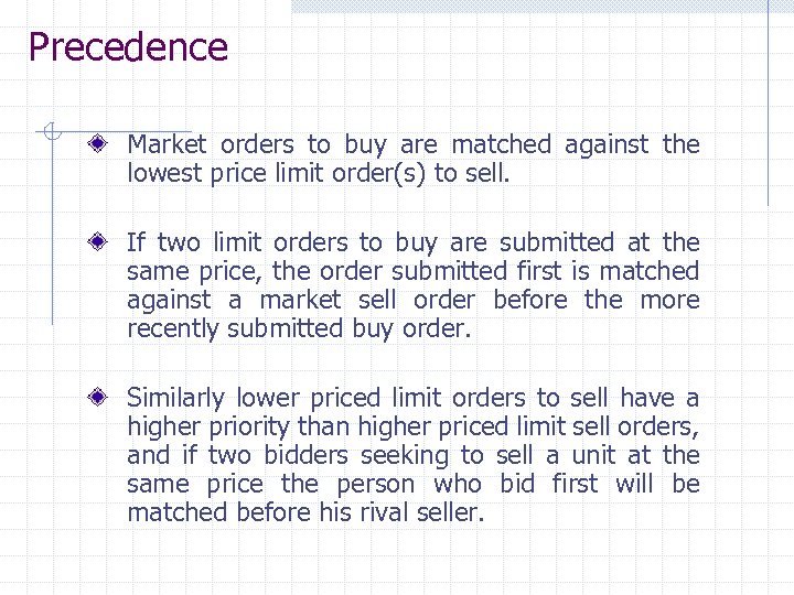 Precedence Market orders to buy are matched against the lowest price limit order(s) to