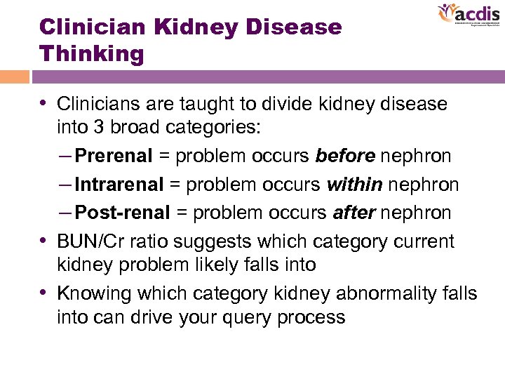 Clinician Kidney Disease Thinking • Clinicians are taught to divide kidney disease into 3