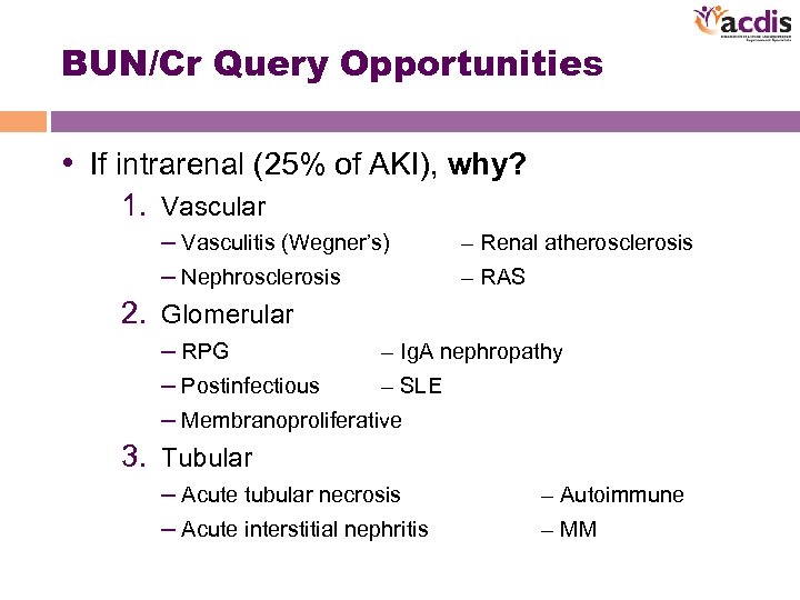 BUN/Cr Query Opportunities • If intrarenal (25% of AKI), why? 1. Vascular – Vasculitis