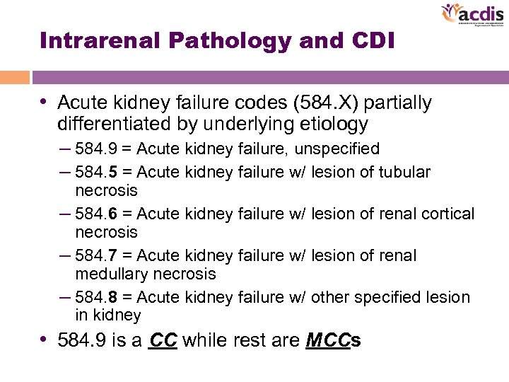 Intrarenal Pathology and CDI • Acute kidney failure codes (584. X) partially differentiated by