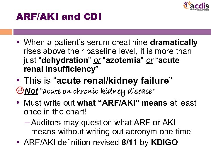 ARF/AKI and CDI • When a patient’s serum creatinine dramatically rises above their baseline