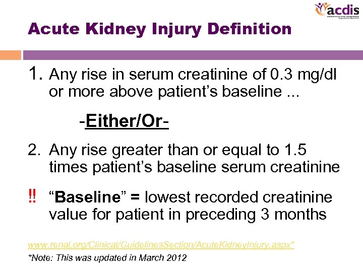 Acute Kidney Injury Definition 1. Any rise in serum creatinine of 0. 3 mg/dl