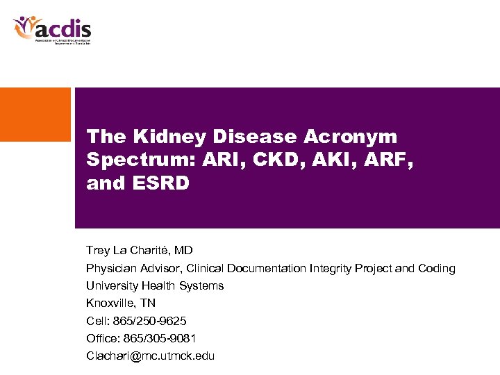 The Kidney Disease Acronym Spectrum: ARI, CKD, AKI, ARF, and ESRD Trey La Charité,