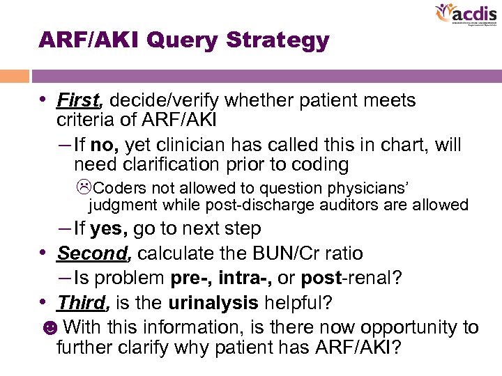 ARF/AKI Query Strategy • First, decide/verify whether patient meets criteria of ARF/AKI – If