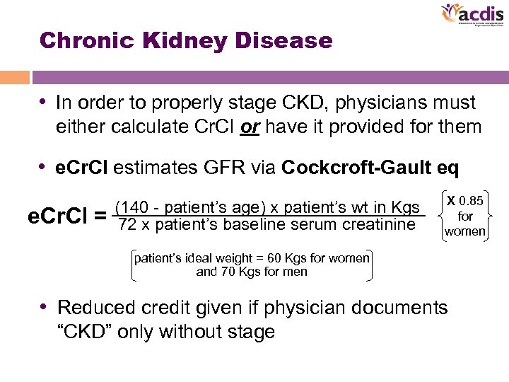 Chronic Kidney Disease • In order to properly stage CKD, physicians must either calculate