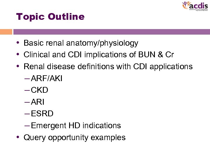 Topic Outline • Basic renal anatomy/physiology • Clinical and CDI implications of BUN &