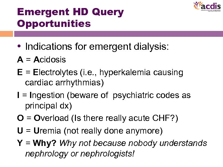 Emergent HD Query Opportunities • Indications for emergent dialysis: A = Acidosis E =