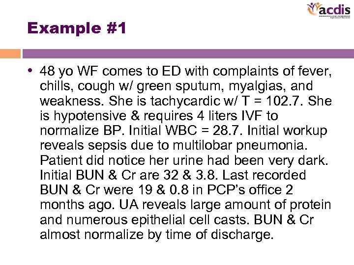 Example #1 • 48 yo WF comes to ED with complaints of fever, chills,