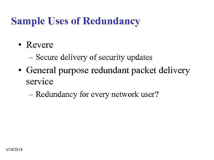 Sample Uses of Redundancy • Revere – Secure delivery of security updates • General